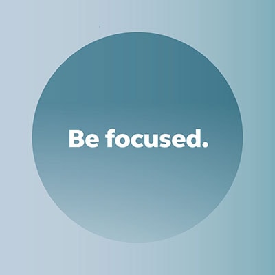Be focused